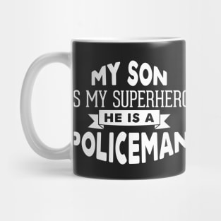 My Son is My Superhero, He is a Policeman Mug